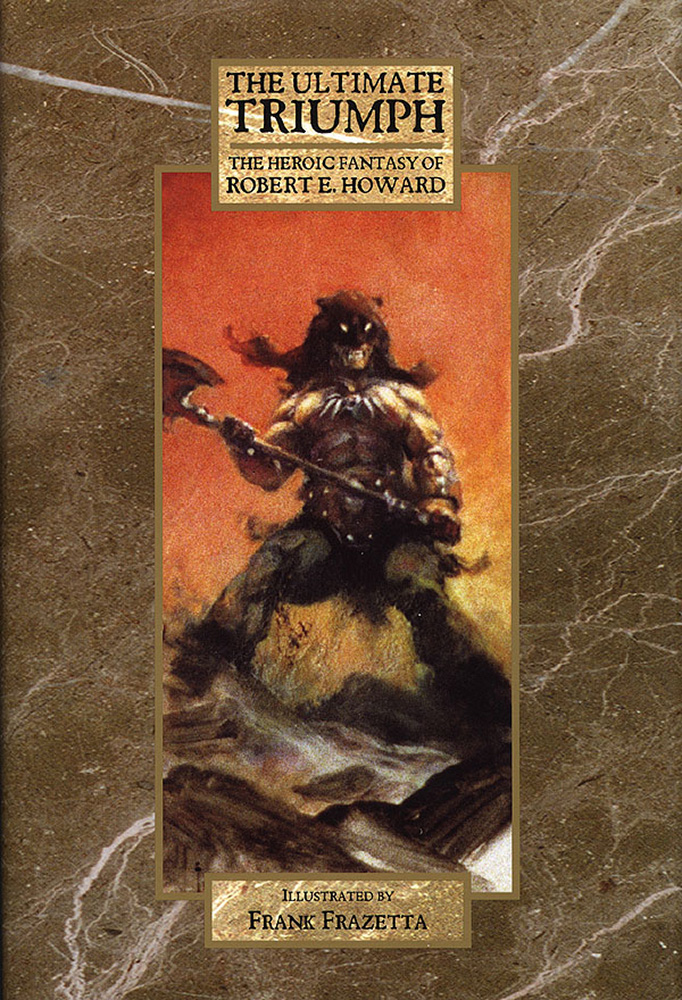 The Ultimate Triumph The Heroic Fantasy of Robert E Howard (Classic Edition) at The Book Palace